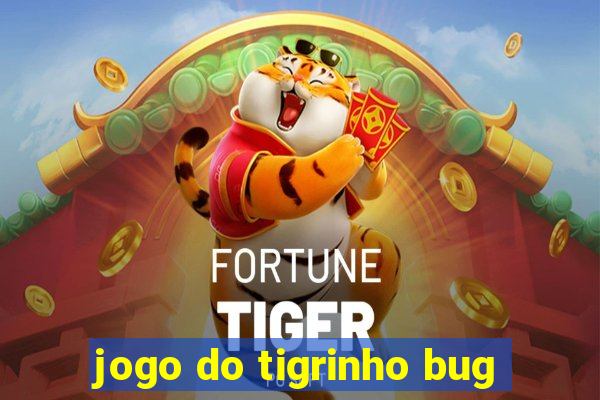 jogo do tigrinho bug